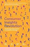 The Consumer Insights Revolution: Transforming market research for competitive advantage