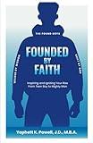 Founded by Faith: The Found Boys - Inspiring and Igniting Your Rise From Teen Boy to Mighty Man. Founded by Faith. Welded by Wisdom. Built by God.