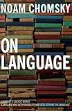 On Language: Chomsky's Classic Works Language and Responsibility and Reflections on Language in One Volume