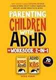 Parenting Children with ADHD + Workbook 2-in-1: Simple Strategies to Manage Explosive Behavior & Random Meltdowns, Exercises to Improve Communication, ... Through Peaceful Methods (Parenting Paradigm)