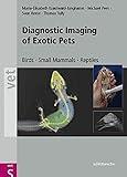 Diagnostic Imaging of Exotic Pets: Birds - Small Mammals - Reptiles (Vet S)