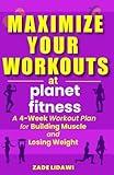 Maximize Your Workouts at Planet Fitness: A 4-Week Plan for Building Muscle and Losing Weight