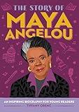 The Story of Maya Angelou: An Inspiring Biography for Young Readers (The Story of Biographies)