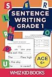 Sentence Writing Grade 1: Workbook for Reading, Writing and Spelling for Ages 6 up. (Grade 1 Reading, Writing and Spelling Workbooks)