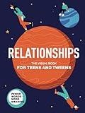 Relationships. The Visual Book for Teens and Tweens. A Comprehensive Guide to Friendship, Love, Self-Acceptance, Family Relationships, and ... Teens and Tweens (Life Skills 101 For Teens)