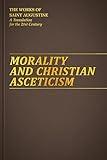 Morality and Christian Asceticism (Works of Saint Augustine: A Translation for the 21st Century)