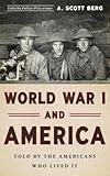 World War I and America: Told By the Americans Who Lived It (LOA #289) (Library of America, 289)