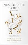 Numerology Secrets The Ksyusha Way: The Magic of Numbers and Hidden Practices (The Ksyusha Way Series Book 3)
