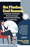 Hot Flashes, Cool Resume: Still Billable. Still Brilliant. Resumes for Legal Professional Women Who Aren't Done Yet (Legal Careers Playbook Series)