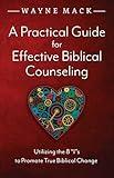 A Practical Guide for Effective Biblical Counseling: Utilizing the 8 Is to Promote True Biblical Change (Counsel for the Heart)