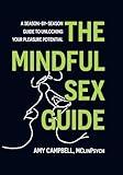 The Mindful Sex Guide: A Season-by-Season Guide to Unlocking Your Pleasure Potential