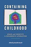 Containing Childhood: Space and Identity in Children’s Literature (Children's Literature Association Series)