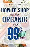How To Shop Mostly Organic At The 99¢ Only Stores