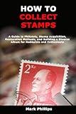 How to Collect Stamps: A Guide to Philately, Stamp Acquisition, Restoration Methods, and Building a Diverse Album for Hobbyists and Enthusiasts