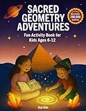 Sacred Geometry Adventures: A Magical Activity Book of Mandalas, Nature Patterns, and Ancient Symbols for Conscious Kids (Ages 6–12)