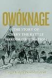 Owóknage: The Story of Carry The Kettle Nakoda First Nation