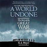 A World Undone: The Story of the Great War, 1914 to 1918