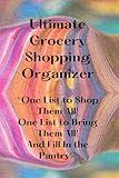 Ultimate Grocery Shopping Organizer: “One List to Shop Them All! One List to Bring Them All! And Fill In the Pantry!”