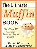 The Ultimate Muffin Book: More Than 600 Recipes for Sweet and Savory Muffins (Ultimate Cookbooks)