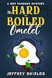 The Hard-Boiled Omelet: A Guy Vanduex Mystery (The Guy Vanduex Cozy Mystery Series Book 1)