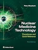 Nuclear Medicine Technology: Procedures and Quick Reference