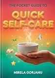 The Pocket Guide to Quick Self-Care: The Busy Person’s Handbook to Transform Self-Sabotage into Daily Wellness and Calm (Self Help)