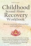 Childhood Sexual Abuse Recovery Workbook: How to maintain relationships and Build Trust (My healing journey)