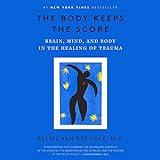 The Body Keeps the Score: Brain, Mind, and Body in the Healing of Trauma