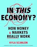 In This Economy?: How Money & Markets Really Work