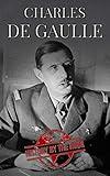 Charles de Gaulle : The Life of Charles de Gaulle from beginning to end (One Hour History Books Book 13)