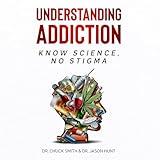 Understanding Addiction: Know Science, No Stigma