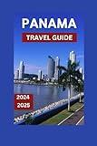 Panama City Explorer Travel Guide 2024-2025: The Premium Handbook To Uncovering The Deep Historical Roots and Stunning Landscapes. (EXPLORE TRAVEL GUIDE)