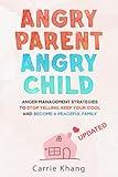 Angry Parent Angry Child: Anger management strategies to stop yelling, keep your cool and become a peaceful family (Mindful Parenting)