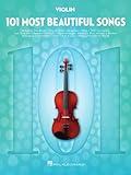 101 Most Beautiful Songs for Violin Sheet Music Songbook | Instrumental Folio for All Levels | Includes What a Wonderful World, Your Song, City of Stars, and More