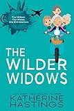 The Wilder Widows: A Hilarious and Heartwarming Laugh-Out-Loud Women's Fiction Book About Four Widows, Four Wishes, and One Wild Adventure