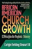 African American Church Growth: 12 Principles of Prophetic Ministry