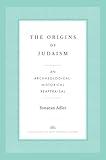 The Origins of Judaism: An Archaeological-Historical Reappraisal (The Anchor Yale Bible Reference Library)