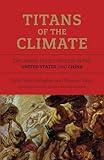 Titans of the Climate: Explaining Policy Process in the United States and China (American and Comparative Environmental Policy)