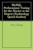 MySQL Performance Tuning for the Novice to the Expert (Technology Quick Guides)