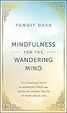 Mindfulness For the Wandering Mind: Life-Changing Tools for Managing Stress and Improving Mental Health At Work and In Life