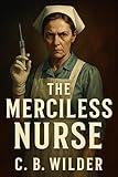 The Merciless Nurse: A Psychological Short Story (The Galloway Series Book 3)