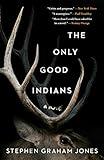 The Only Good Indians: A Novel