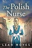 The Polish Nurse: A WW2 Historical Fiction Novel (The Berlin Girl Trilogy)