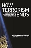 How Terrorism Ends: Understanding the Decline and Demise of Terrorist Campaigns