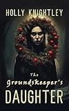 The Groundskeeper's Daughter: A Supernatural Suspense Novella with a Christmas Twist (Haunted for the Holidays)