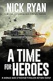 A Time for Heroes: A World War 3 Techno-Thriller Action Event (Nick Ryan's World War 3 Military Fiction Technothrillers)