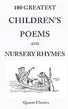 100 Greatest Children's Poems and Nursery Rhymes: Classic Poems for Children from the World's Best-Loved Authors