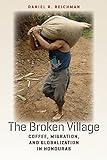 The Broken Village: Coffee, Migration, and Globalization in Honduras