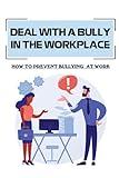 Deal With A Bully In The Workplace : How To Prevent Bullying At Work: Civil Behavior At Work