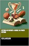 Betting on Victory: A Guide to Sports Betting